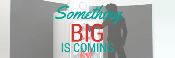 Something Big Is Coming…