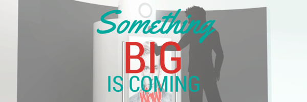 Something Big Is Coming…